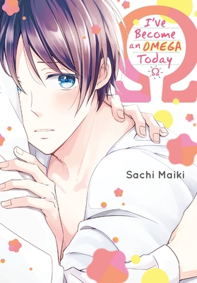 I've Become an Omega Since Today - Sachi, Maiki (Artist)