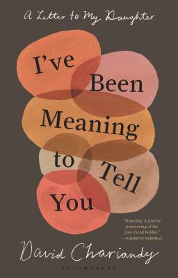 I've Been Meaning to Tell You: A Letter to My Daughter - Chariandy, David