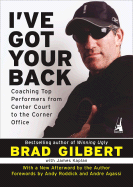 I've Got Your Back: Coaching Top Performers from Center Court to the Corner Office - Gilbert, Brad, and Kaplan, James, and Roddick, Andy (Foreword by)
