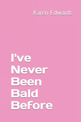 I've Never Been Bald Before - Edwards, Karen