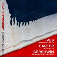 Ives: Symphony No. 2; Carter: Instances; Gershwin: An American in Paris - Seattle Symphony Orchestra; Ludovic Morlot (conductor)