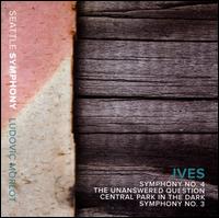 Ives: Symphony No. 4; The Unanswered Question; Central Park in the Dark; Symphony No. 3 - Cristina Valdes (piano); David Gordon (trumpet); Joseph Adam (organ); Seattle Symphony Chorale (choir, chorus);...