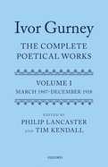 Ivor Gurney: The Complete Poetical Works, Volume 1: March 1907-December 1918