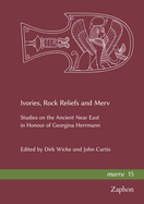 Ivories, Rock Reliefs and Merv: Studies on the Ancient Near East in Honour of Georgina Herrmann
