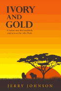 Ivory and Gold: A Safari Into the Sandhills and Across the Athi Plain