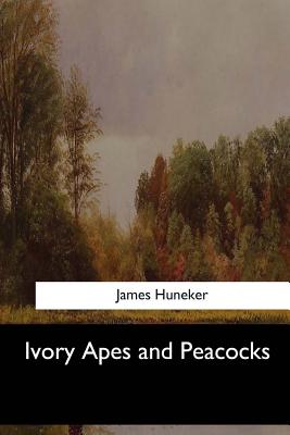 Ivory Apes and Peacocks - Huneker, James