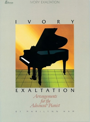 Ivory Exaltation: Arrangements for the Advanced Pianist - Ham, Marilyn (Composer)