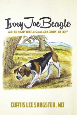 Ivory Joe Beagle: And Other Mostly True Tails from Hardin County, Kentucky - Songster, Curtis Lee