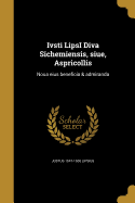 Ivsti LipsI Diva Sichemiensis, siue, Aspricollis: Noua eius beneficia & admiranda