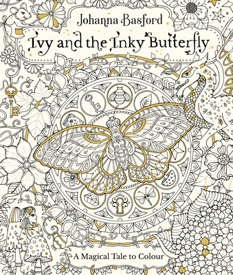 Ivy and the Inky Butterfly: A Magical Tale to Colour - Basford, Johanna