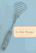 Ivy Bake Shoppe Cookbook - Wolf, Martha
