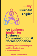 Ivy Business English for Business Communication & Correspondence: Mastering Professional English for Effective Business Communication