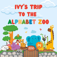 Ivy's Trip to the Alphabet Zoo: Personalised Children's Book