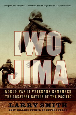 Iwo Jima: World War II Veterans Remember the Greatest Battle of the Pacific - Smith, Larry