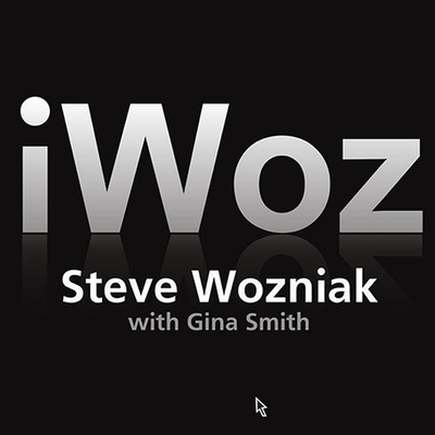 Iwoz: How I Invented the Personal Computer and Had Fun Along the Way - Wozniak, Steve, and Smith, Gina, and Lawlor, Patrick Girard (Read by)