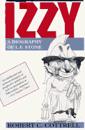 Izzy: A Biography of i. e. Stone - Cottrell, Robert C