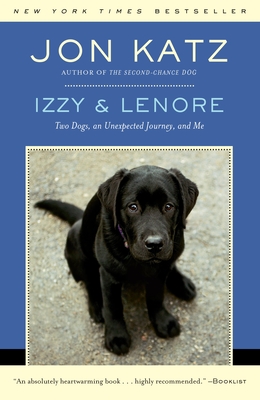 Izzy & Lenore: Two Dogs, an Unexpected Journey, and Me - Katz, Jon