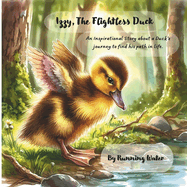 Izzy, The Flightless Duck: An Illustrated Inspirational Story about a duck's journey in finding his place in the world.