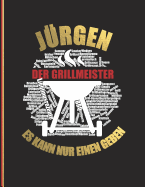 Jrgen der Grillmeister: Es kann nur einen geben - Das personalisierte Grill-Rezeptbuch "Jrgen" zum Selberschreiben fr 120 Rezept Favoriten mit Inhaltsverzeichnis uvm. - modernes Design - ca. A4 Softcover (leeres Kochbuch)