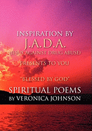 J.A.D.A. (Jesus Against Drug Abuse) Presents to You '' Blessed by God'' Spiritual Poems by Veronica Johnson