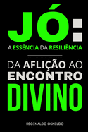 J?: a ess?ncia da resili?ncia - da afli??o ao encontro divino