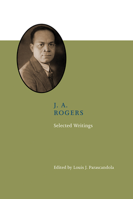 J. A. Rogers: Selected Writings - Parascandola, Louis J (Editor)