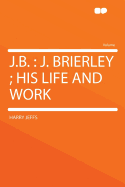 J.B.: J. Brierley; His Life and Work