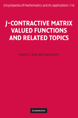 J-Contractive Matrix Valued Functions and Related Topics - Arov, Damir Z., and Dym, Harry