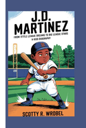 J.D. Martinez: From Little League Dreams To Big League Stars ( A Kids Biography)