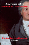J.D. Ponce sobre Johann W. Von Goethe: Un Anlisis Acadmico de Fausto