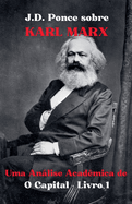 J.D. Ponce sobre Karl Marx: Uma Anlise Acadmica de O Capital - Livro 1