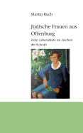 J?dische Frauen aus Offenburg: Zehn Lebensl?ufe im Zeichen der Schoah