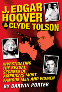 J. Edgar Hoover and Clyde Tolson: Investigating the Sexual Secrets of America's Most Famous Men and Women - Porter, Darwin