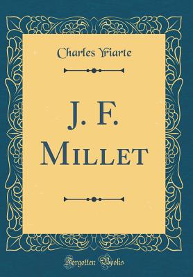 J. F. Millet (Classic Reprint) - Yriarte, Charles