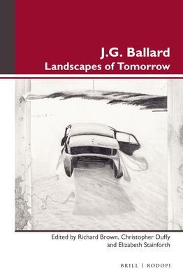 J.G. Ballard: Landscapes of Tomorrow - Brown, Richard, and Duffy, Christopher, and Stainforth, Elizabeth