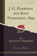 J. G. Harrison and Sons Nurseries, 1899 (Classic Reprint)