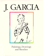 J. Garcia: Paintings, Drawings, and Sketches