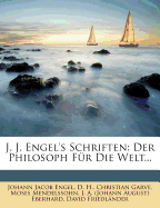 J. J. Engel's Schriften: Der Philosoph Fur Die Welt...