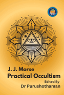 J. J. Morse Practical Occultism: Understanding Practical Occultism