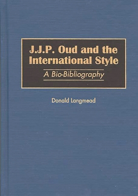J.J.P. Oud and the International Style: A Bio-Bibliography - Langmead, Donald