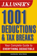 J.K. Lasser's 1001 Deductions and Tax Breaks: The Complete Guide to Everything Deductible