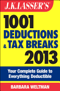 J.K. Lasser's 1001 Deductions and Tax Breaks: Your Complete Guide to Everything Deductible - Weltman, Barbara