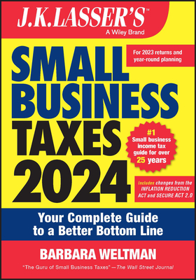 J.K. Lasser's Small Business Taxes 2024: Your Complete Guide to a Better Bottom Line - Weltman, Barbara