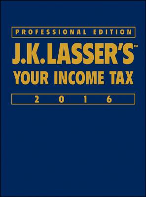 J.K. Lasser's Your Income Tax 2016 - J K Lasser Institute