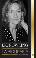 J. K. Rowling: La biografa de la autora de fantasa britnica mejor pagada y su vida como filntropa