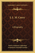 J. L. M. Curry: A Biography