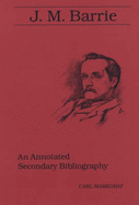 J.M. Barrie: An Annotated Secondary Bibliography - Markgraf, Carl
