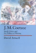 J.M. Coetzee: South Africa and the Politics of Writing Volume 48