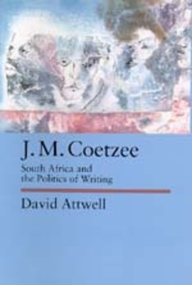 J.M. Coetzee: South Africa and the Politics of Writing Volume 48 - Attwell, David