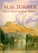 J.M.W. Turner: Ithat Greatest of Landscape Paintersi